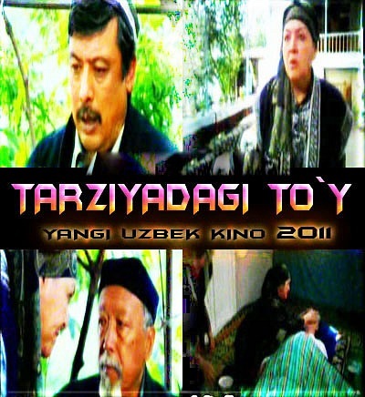 "TARZIYADAGI TO`Y" (Yangi Uzbek Kino) 2011