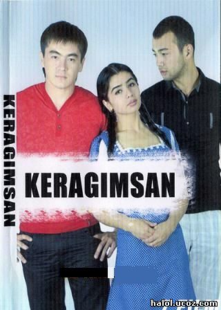 "KERAGIMSAN" ( Yangi O`zbek Film ) 2010
